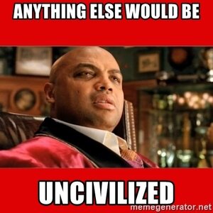 anything-else-would-be-uncivilized.jpg